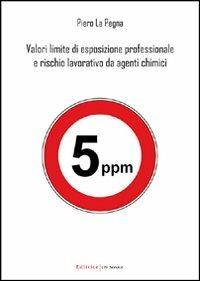 Valori limite di esposizione professionale e rischio lavorativo da agenti chimici - Piero La Pegna - copertina