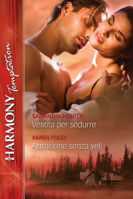 Vestita per sedurre-Attrazione senza veli - Karen Foley,Samantha Hunter - ebook