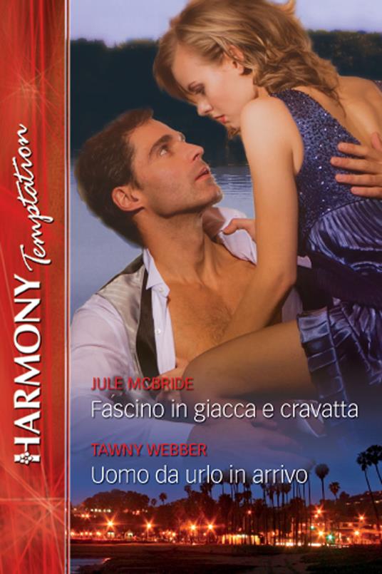 Uomo da urlo in arrivo-Fascino in giacca e cravatta - Jule McBride,Tawny Webber - ebook