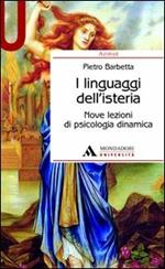 I linguaggi dell'isteria. Nove lezioni di psicologia dinamica