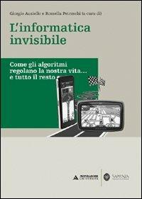 L' informatica invisibile. Come gli algoritmi regolano la nostra vita... e tutto il resto - copertina