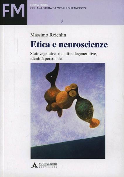 Etica e neuroscienze. Stati vegetativi, coscienza di sé e identità personale - Massimo Reichlin - copertina