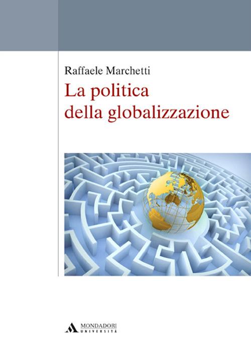 La politica della globalizzazione - Raffaele Marchetti - copertina