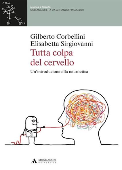 Tutta colpa del cervello. Un'introduzione alla neuroetica - Gilberto Corbellini,Elisabetta Sirgiovanni - copertina