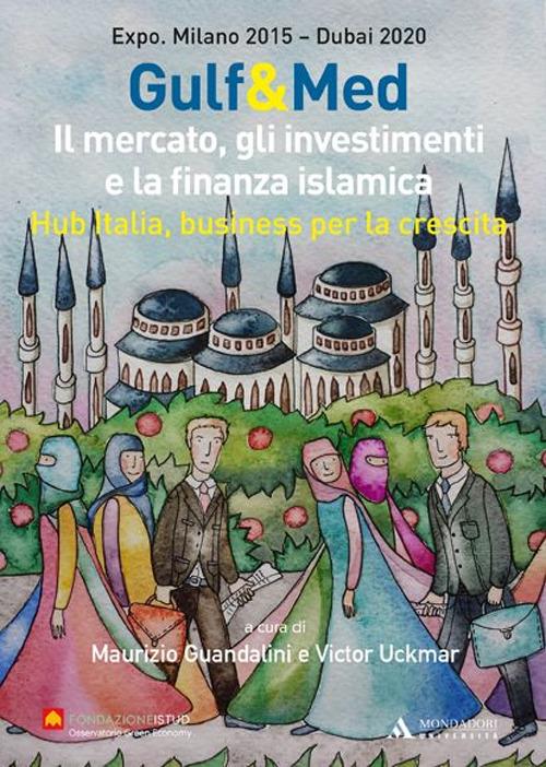 Gulf&Med. Il mercato, gli investimenti e la finanza islamica. Hub Italia, business per la crescita - Maurizio Guandalini,Victor Uckmar - copertina