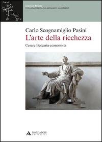 L'arte della ricchezza. Cesare Beccaria economista - Carlo Scognamiglio Pasini - copertina