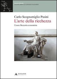 L' arte della ricchezza. Cesare Beccaria economista - Carlo Scognamiglio Pasini - copertina