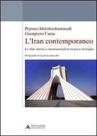 L' Iran contemporaneo. Le sfide interne e internazionali di un paese strategico - Pejman Abdolmohammadi,Giampiero Cama - copertina