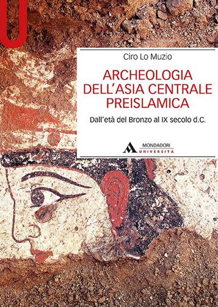 Archeologia dell'Asia centrale preislamica. Dall'età del Bronzo al IX secolo d.C. - Ciro Lo Muzio - copertina