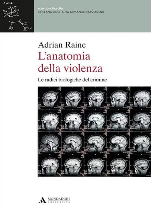 L'anatomia della violenza. Le radici biologiche del crimine - Adrian Raine - copertina