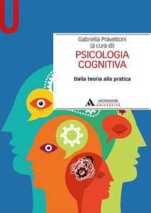 Libro Psicologia cognitiva. Dalla teoria alla pratica Gabriella Pravettoni