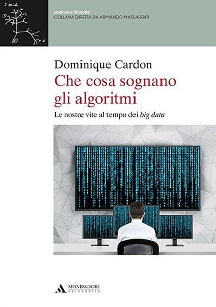 Che cosa sognano gli algoritmi. Le nostre vite al tempo dei big data - Dominique Cardon - copertina