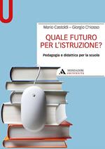 Quale futuro per l'istruzione? Pedagogia e didattica per la scuola