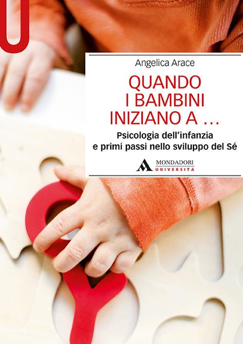 Quando i bambini iniziano a... Psicologia dell'infanzia e primi passi nello sviluppo del sé - Angelica Arace - copertina