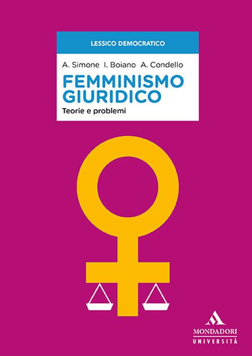 Femminismo giuridico. Teorie e problemi - Anna Simone,Ilaria Boiano,Angela Condello - copertina