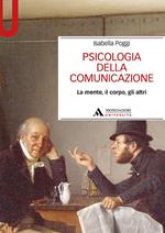 Psicologia della comunicazione. La mente, il corpo, gli altri