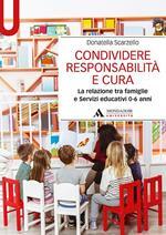 Condividere responsabilità e cura. La relazione tra famiglie e servizi educativi 0-6 anni