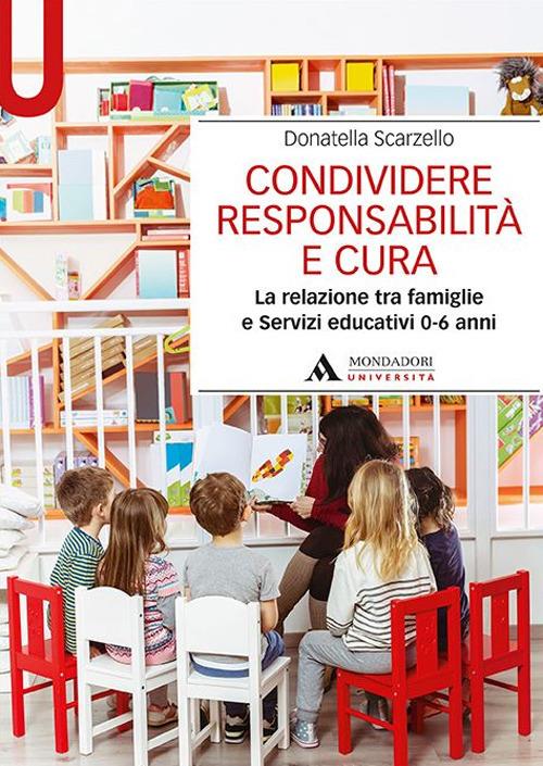 Condividere responsabilità e cura. La relazione tra famiglie e servizi educativi 0-6 anni - Donatella Scarzello - copertina