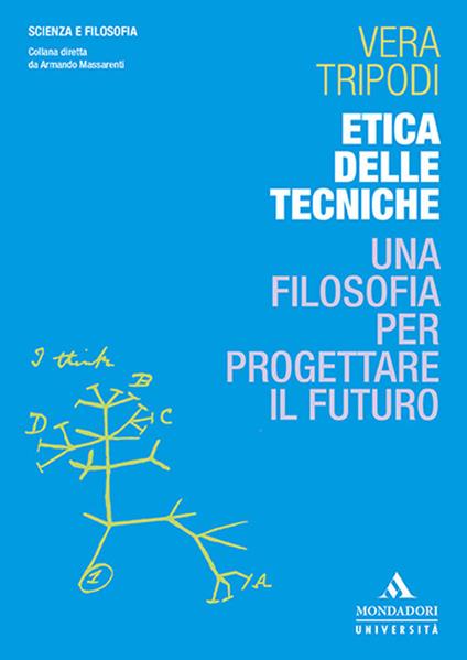 Etica delle tecniche. Una filosofia per progettare il futuro - Vera Tripodi - copertina