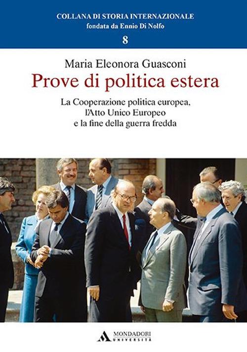 Prove di politica estera. La cooperazione politica europea, l’Atto Unico Europeo e la fine della guerra fredda - Guasconi - copertina