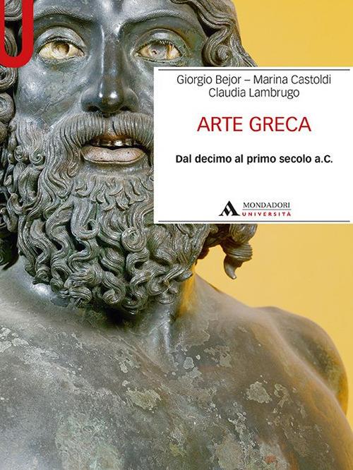 Arte greca. Dal decimo al primo secolo a.C. - Giorgio Bejor,Marina Castoldi,Claudia Lambrugo - copertina