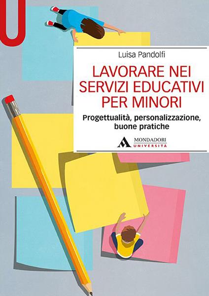 Lavorare nei servizi educativi per minori. Progettualità, personalizzazione, buone pratiche - Luisa Pandolfi - copertina