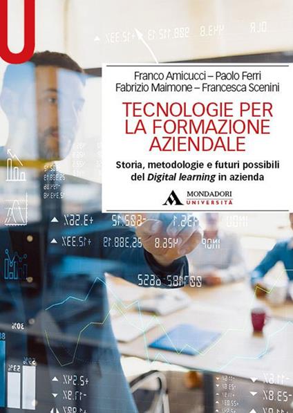 Tecnologie per la formazione aziendale. Storia, metodologie e futuri possibili del Digital learning in azienda - Franco Amicucci,Paolo Ferri,Fabrizio Maimone - copertina