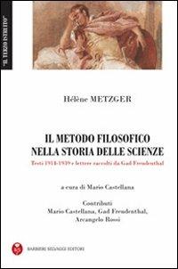 Il metodo filosofico nella storia delle scienze. Testi (1914-1939) e le lettere - Hélène Metzger - copertina