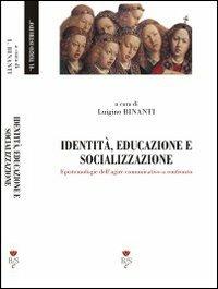 Identità, educazione e socializzazione. Epistemologie dell'agire comunicativo a confronto - copertina