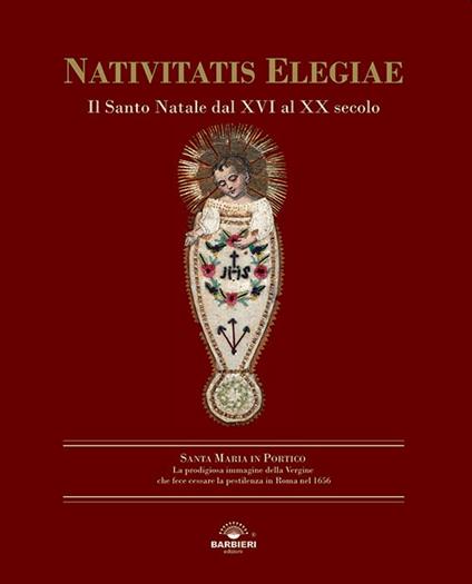 Nativitatis elegiae. Il Santo Natale dal XVI al XX secolo. Ediz. illustrata - copertina