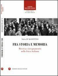 Fra storia e memoria. Ricerca e insegnamento nella fisica italiana - Salvo D'Agostino - copertina