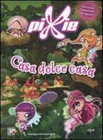 Casa dolce casa. Pixie