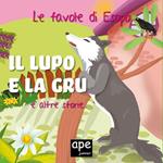 Il lupo e la gru... e altre storie. Le favole di Esopo