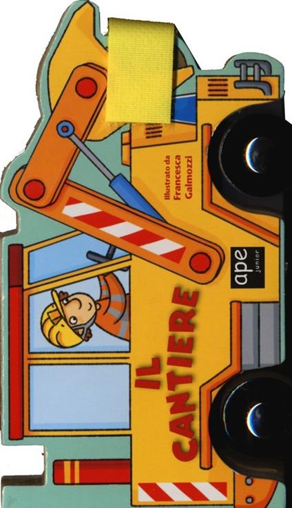 Il cantiere. Libro macchinina - Francesca Galmozzi - copertina