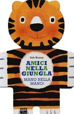 Amici nella giungla. Mano nella mano! Ediz. illustrata