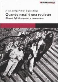Quando nasci è una roulette. Giovani figli di migranti si raccontano - copertina