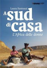 Libro A sud di casa. L'Africa delle donne Laura Fantozzi