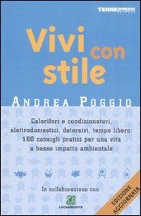 Vivi con stile. Caloriferi e condizionatori, elettrodomestici, detersivi, tempo libero: 160 consigli pratici per una vita a basso impatto ambientale - Andrea Poggio - copertina