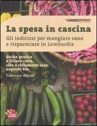 La spesa in cascina. Gli indirizzi per mangiare sano e risparmiare in Lombardia - Francesco Abiuso - copertina