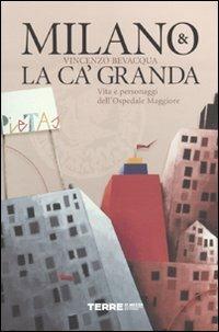 Milano & la Ca' Granda. Vita e personaggi dell'Ospedale Maggiore - Vincenzo Bevacqua - copertina