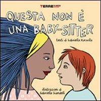 Questa non è una baby-sitter - Gabriella Kuruvilla,Gabriella Giandelli - copertina