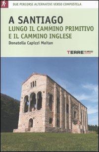 A Santiago lungo il cammino primitivo e il cammino inglese - Donatella Capizzi Maitan - copertina