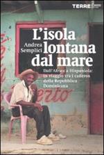 L' isola lontana dal mare. Dall'Africa a Hispaniola: in viaggio tra i cañeros della Repubblica Dominicana