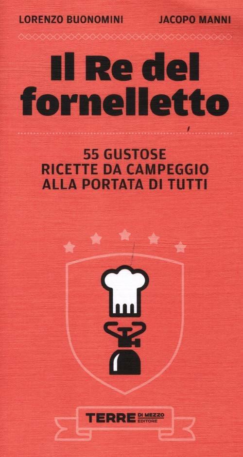 Il re del fornelletto. 55 gustose ricette da campeggio alla portata di tutti - Lorenzo Buonomini,Jacopo Manni - copertina