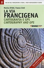 La via Francigena. Cartografia 1:30.000 e GPS. Dal Monginevro a Roma. Ediz. italiana e inglese