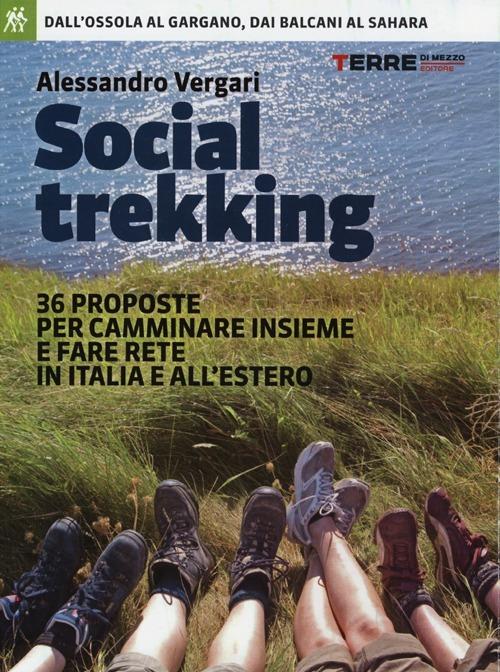 Social trekking. 36 proposte per camminare insieme e fare rete in Italia e all'estero - Alessandro Vergari - copertina