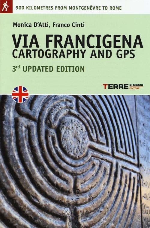 Via Francigena. Cartography 1:30.000 and GPS - Monica D'Atti,Franco Cinti - copertina