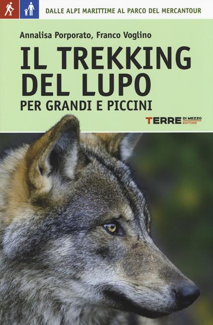 Il trekking del lupo. 7 giorni tra le Alpi Marittime e il Mercantour - Annalisa Porporato,Franco Voglino - copertina
