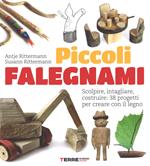 Piccoli falegnami. Scolpire, intagliare, costruire: 38 progetti per creare con il legno
