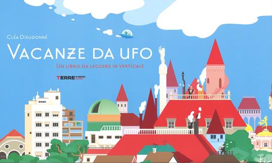 Vacanze da ufo. Ediz. illustrata - Cléa Dieudonné - copertina